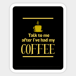 After I've had My Coffee | Edition 1 Sticker